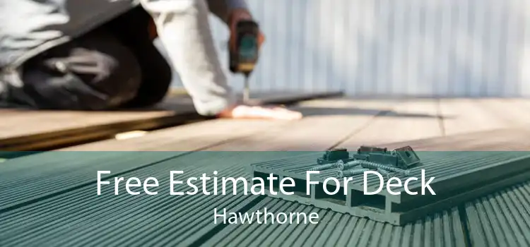 Free Estimate For Deck Hawthorne